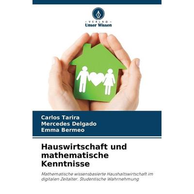 Hauswirtschaft und mathematische Kenntnisse, Taschenbuch von Carlos Tarira,Mercedes Delgado,Emma Bermeo, Verlag Unser Wissen, 978-620-8-46977-1