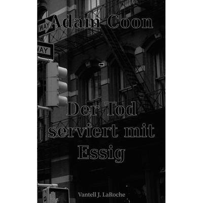 Adam Coon - Der Tod serviert mit Essig, Band 1, Taschenbuch von Vantell J. LaRoche, BoD – Books on Demand, 978-3-7597-0668-3