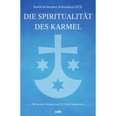 Die Spiritualität des Karmel, Taschenbuch von Anders Arborelius, Fe-medienvlg, 978-3-86357-485-7