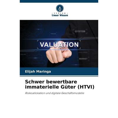 Schwer bewertbare immaterielle Güter (HTVI), Taschenbuch von Elijah Maringa, Verlag Unser Wissen, 978-620-9-10848-8
