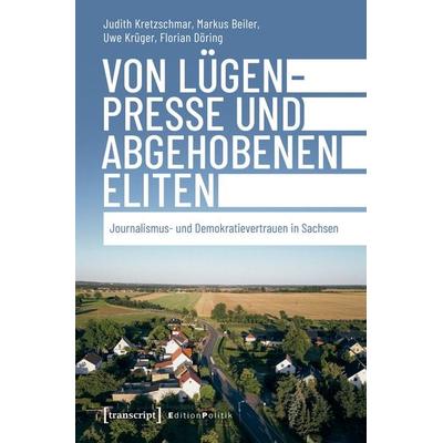 Von Lügenpresse und abgehobenen Eliten, Taschenbuch von Judith Kretzschmar,Markus Beiler,Uwe Krüger,Florian Döring, Transcript, 978-3-8376-7560-3
