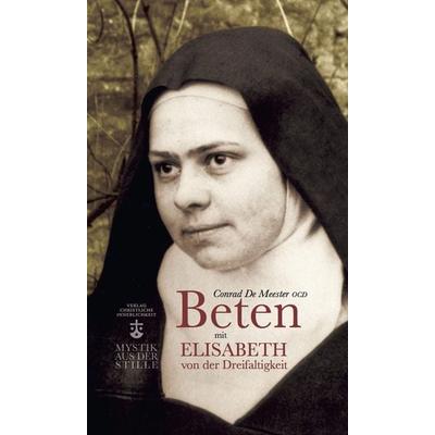 Beten mit Elisabeth von der Dreifaltigkeit, Taschenbuch von Conrad de Meester, Christliche Innerlichkeit, 978-3-901797-60-6