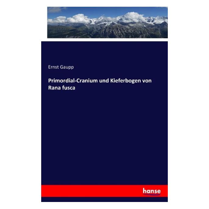 Hansebooks Primordial-Cranium und Kieferbogen von Rana fusca (Deutsch, Softcover, Ernst Gaupp) (55872242)