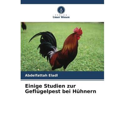 Einige Studien zur Geflügelpest bei Hühnern, Taschenbuch von Abdelfattah Eladl, Verlag Unser Wissen, 978-620-4-45721-5
