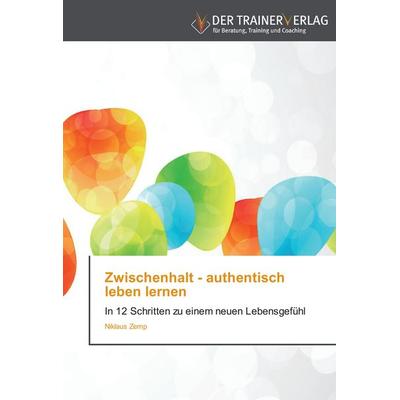 Zwischenhalt - authentisch leben lernen, Taschenbuch von Niklaus Zemp, Trainerverlag, 978-3-8417-5063-1