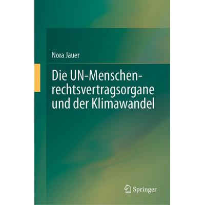 Die UN-Menschenrechtsvertragsorgane und der Klimawandel, Gebundene Ausgabe von Nora Jauer, Springer Berlin, 978-3-662-72162-9