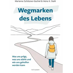 Wegmarken des Lebens, Ratgeber von Heinz K. Stahl, Marianne Schützner-Gschiel
