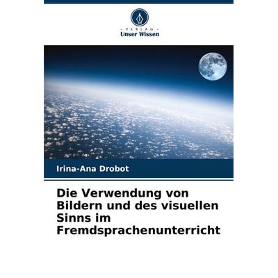 Die Verwendung von Bildern und des visuellen Sinns im Fremdsprachenunterricht, Taschenbuch von Irina-Ana Drobot, Verlag Unser Wissen,