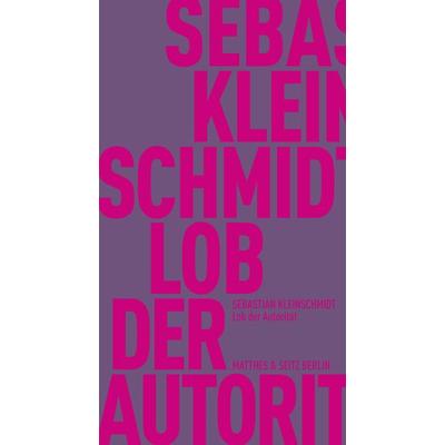 Lob der Autorität, Taschenbuch von Sebastian Kleinschmidt, Matthes & Seitz, 978-3-7518-0573-5
