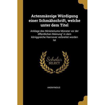 Actenmässige Würdigung einer Schmähschrift, welche unter dem Titel, Taschenbuch von Anonymous, Creative Media Partners, LLC, 978-0-270-21232-7
