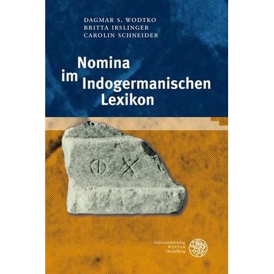 Nomina im Indogermanischen Lexikon, Gebundene Ausgabe von Dagmar S. Wodtko,Britta Irslinger,Carolin Schneider, Universitätsverlag Winter GmbH