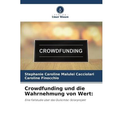 Crowdfunding und die Wahrnehmung von Wert:, Taschenbuch von Stephanie Caroline Malulei Cacciolari,Caroline Finocchio, Verlag Unser Wissen,