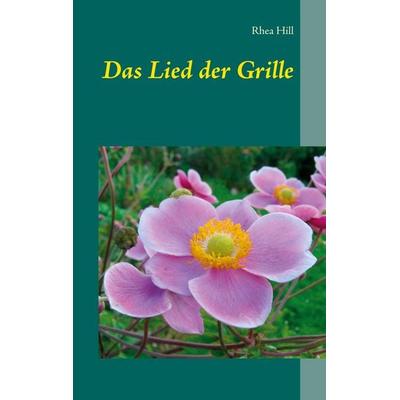 Das Lied der Grille, Taschenbuch von Rhea Hill, BoD – Books on Demand, 978-3-7543-2634-3