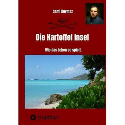 Die Kartoffel Insel, Taschenbuch von Sami Duymaz, Tredition, 978-3-384-07323-5