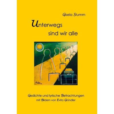 Unterwegs sind wir alle, Taschenbuch von Gisela Stumm, BoD – Books on Demand, 978-3-8334-2927-9
