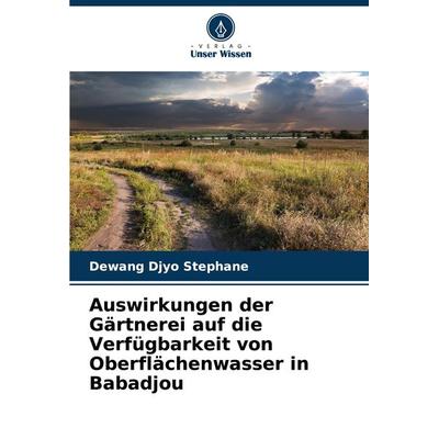 Auswirkungen der Gärtnerei auf die Verfügbarkeit von Oberflächenwasser in Babadjou, Taschenbuch von Dewang Djyo Stephane, Verlag Unser Wissen,