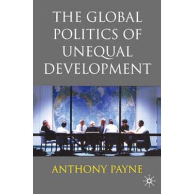 The Global Politics of Unequal Development, Taschenbuch von Anthony Payne, Macmillan Education Elt, 978-0-333-74072-9