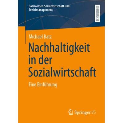 Nachhaltigkeit in der Sozialwirtschaft, Taschenbuch von Michael Batz, Springer Fachmedien Wiesbaden GmbH, 978-3-658-32557-2