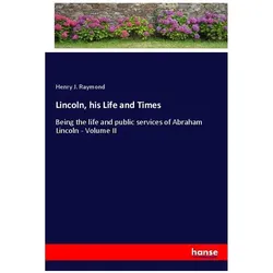Lincoln, his Life and Times, Belletristik von Henry J. Raymond