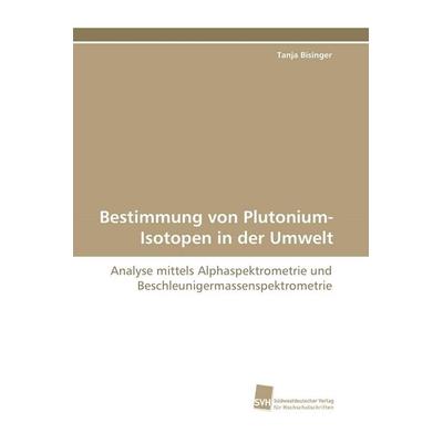 Bestimmung von Plutonium-Isotopen in der Umwelt, Taschenbuch von Tanja Fromme, Südwestdeutscher Verlag für Hochschulschriften, 978-3-8381-1511-5