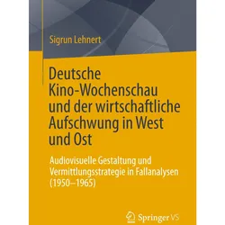 Deutsche Kino-Wochenschau und der wirtschaftliche Aufschwung in West und Ost, Fachbücher von Sigrun Lehnert