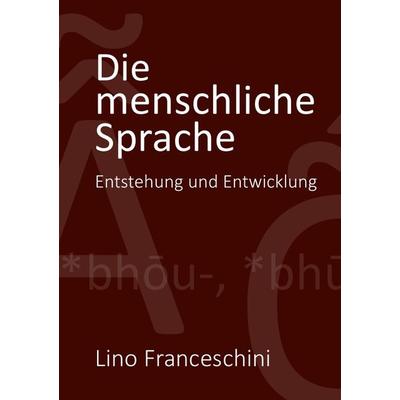Die menschliche Sprache, Taschenbuch von Lino Franceschini, Epubli, 978-3-7375-7477-8
