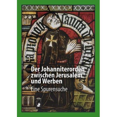 Der Johanniterorden zwischen Jerusalem und Werben, Gebundene Ausgabe von Christian Gahlbeck,Peter Knüvener,Jürgen Krüger,Agnieszka