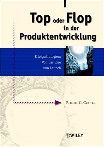 Cooper, Robert G. - Top oder Flop in der Produktentwicklung: Erfolgsstrategien: Von der Idee zum Launch - Preis vom 30.09.2026 09:01:18 h