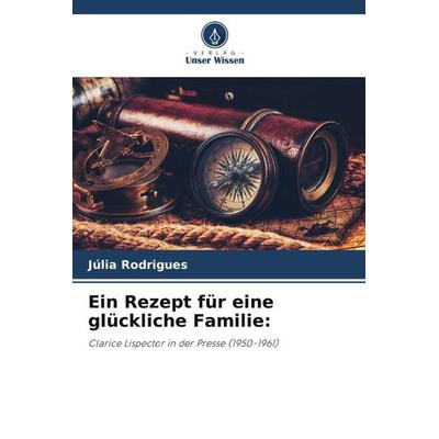Ein Rezept für eine glückliche Familie:, Taschenbuch von Júlia Rodrigues, Verlag Unser Wissen, 978-620-6-24181-2