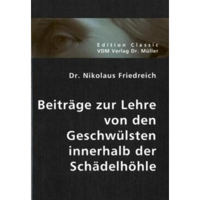 Beiträge zur Lehre von den Geschwülsten innerhalb der Schädelhöhle, Taschenbuch von Nikolaus Friedreich, VDM, 978-3-8364-0202-6