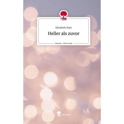 Heller als zuvor. Life is a Story - story.one, Gebundene Ausgabe von Elisabeth Rain, Story.one publishing, 978-3-7115-0463-0