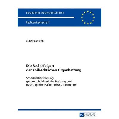 Die Rechtsfolgen der zivilrechtlichen Organhaftung, Taschenbuch von Lutz Pospiech, Peter Lang GmbH, Internationaler Verlag der Wissenschaften,