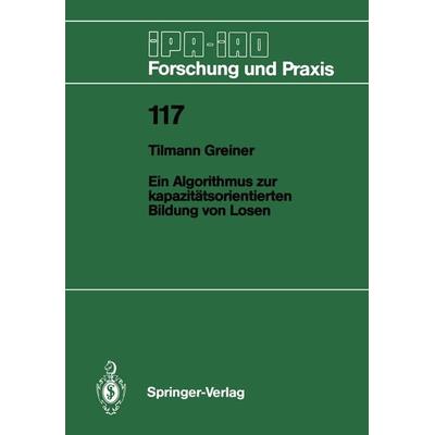 Ein Algorithmus zur kapazitätsorientierten Bildung von Losen, Taschenbuch von Tilmann Greiner, Springer Berlin, 978-3-540-19300-5