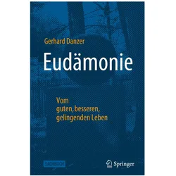 Eudämonie - Vom guten, besseren, gelingenden Leben, Fachbücher von Gerhard Danzer