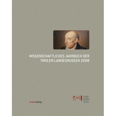 Wissenschaftliches Jahrbuch der Tiroler Landesmuseen 2008, Gebundene Ausgabe von , Studien Verlag, 978-3-7065-4646-1