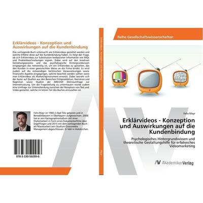 Erklärvideos - Konzeption und Auswirkungen auf die Kundenbindung, Taschenbuch von Felix Mayr, AV Akademikerverlag, 978-3-330-50295-6