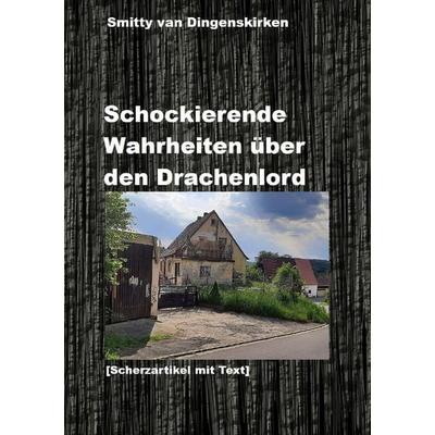 Schockierende Wahrheiten über den Drachenlord, Taschenbuch von Smitty Van Dingenskirken, Epubli, 978-3-7584-3612-3