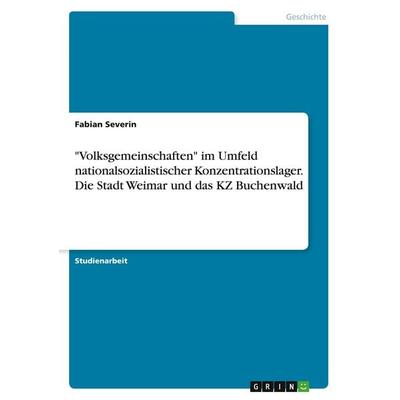 'Volksgemeinschaften' im Umfeld nationalsozialistischer Konzentrationslager. Die Stadt Weimar und das KZ Buchenwald, Taschenbuch von Fabian Severin,