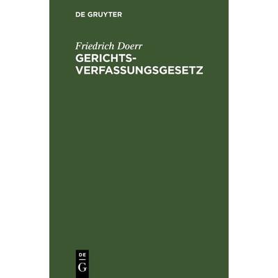 Gerichtsverfassungsgesetz nebst Einführungsgesetz, Gebundene Ausgabe von Friedrich Doerr, De Gruyter, 978-3-11-241153-7