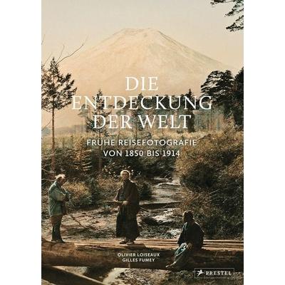 Die Entdeckung der Welt, Gebundene Ausgabe von Olivier Loiseaux,Gilles Fumey,Freddy Langer, Prestel, 978-3-7913-8591-4