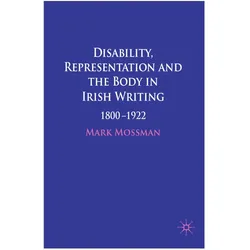 Disability, Representation and the Body in Irish Writing, Fachbücher von Mark Mossman
