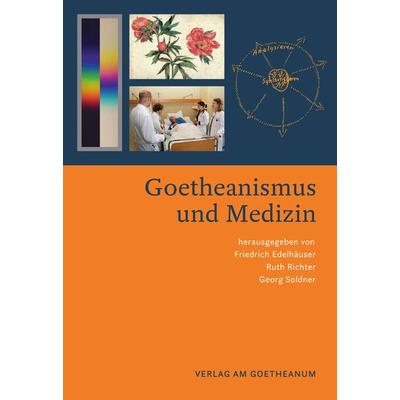 Goetheanismus und Medizin, Taschenbuch von , Verlag am Goetheanum, 978-3-7235-1697-3