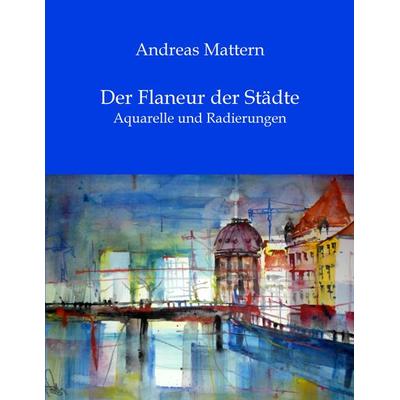Der Flaneur der Städte, Taschenbuch von Andreas Mattern, BoD – Books on Demand, 978-3-8334-0769-7