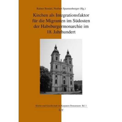 Kirchen als Integrationsfaktor für die Migranten im Südosten der Habsburgermonarchie im 18. Jahrhundert, Taschenbuch von Branko Beslin,Norbert