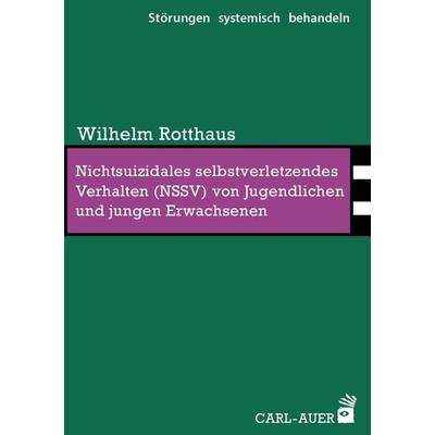 Nichtsuizidales selbstverletzendes Verhalten (NSSV) von Jugendlichen und jungen Erwachsenen, Taschenbuch von Wilhelm Rotthaus, Carl-Auer Verlag GmbH,