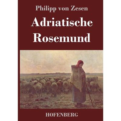 Adriatische Rosemund, Gebundene Ausgabe von Philipp Zesen, BoD - Books on Demand, 978-3-8430-4345-8