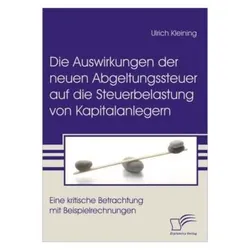 Die Auswirkungen der neuen Abgeltungssteuer auf die Steuerbelastung von Kapitalanlegern, Fachbücher von Ulrich Kleining