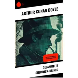 Gesammelte Sherlock-Krimis, Belletristik von Sir Arthur Conan Doyle