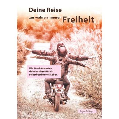 Deine Reise zur wahren inneren Freiheit, Taschenbuch von Regina Reitinger, Tredition, 978-3-7497-5324-6