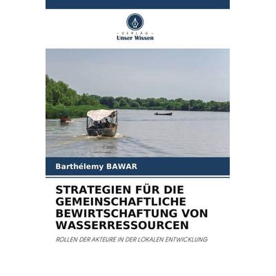 STRATEGIEN FÜR DIE GEMEINSCHAFTLICHE BEWIRTSCHAFTUNG VON WASSERRESSOURCEN, Taschenbuch von Barthélemy Bawar, Verlag Unser Wissen, 978-620-5-05651-6